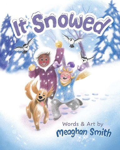 Book cover of 'It Snowed' with children playing in the snow and a dog. Words and art by Meaghan Smith